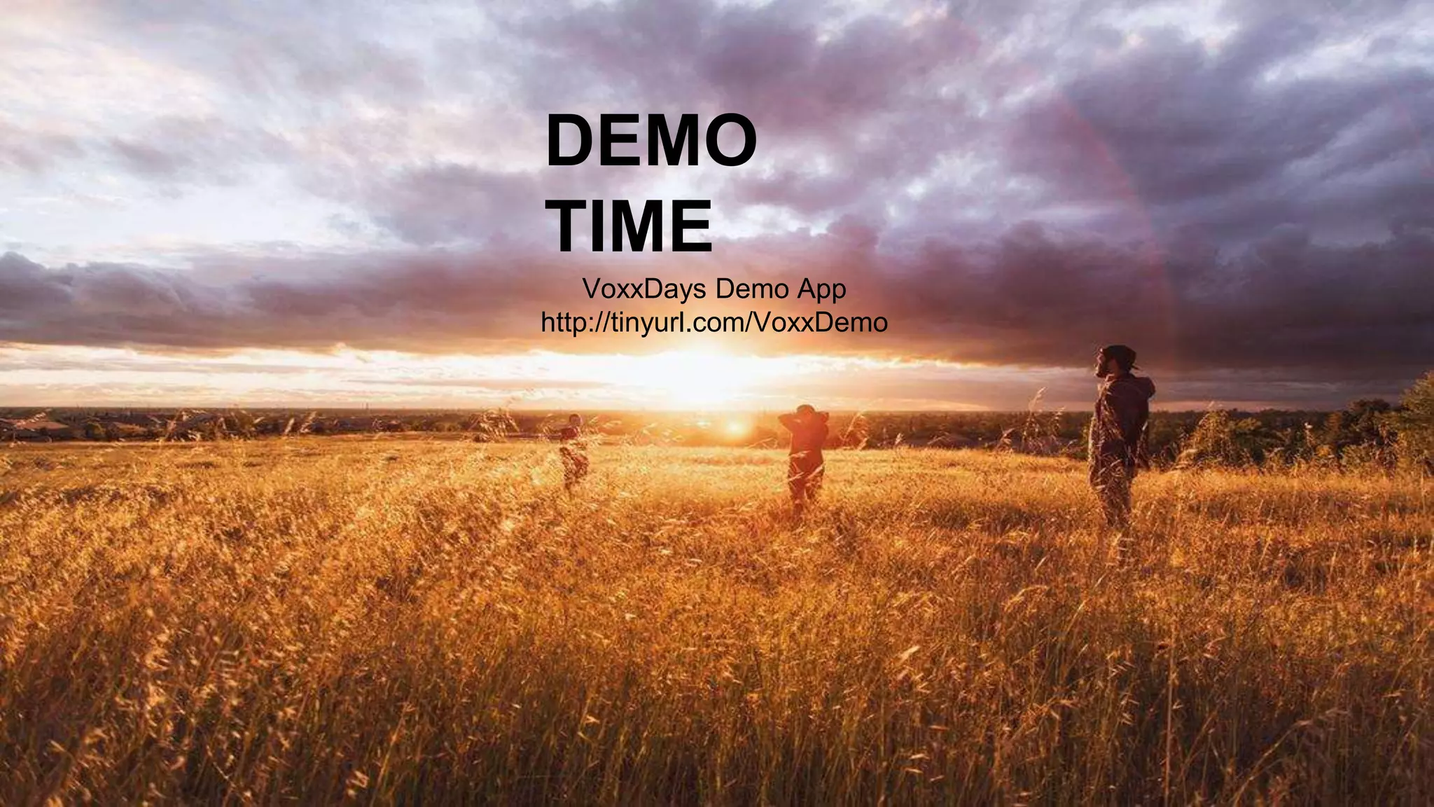 DEMO
TIME
VoxxDays Demo App
http://tinyurl.com/VoxxDemo
 