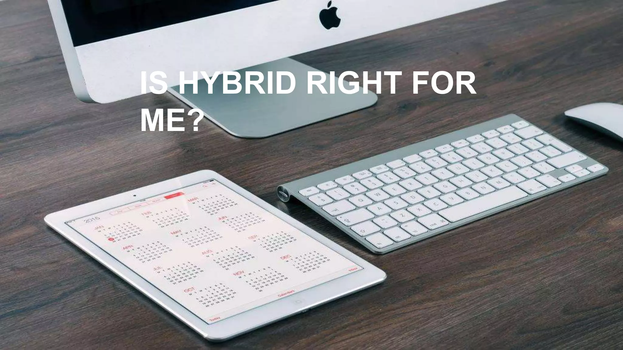 IS HYBRID RIGHT FOR
ME?
 