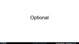 voxxeddays.com/luxembourg/ #voxxeddaysLU#retoursJava8
Optional
 