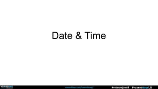 voxxeddays.com/luxembourg/ #voxxeddaysLU#retoursJava8
Date & Time
 