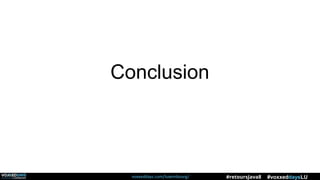 voxxeddays.com/luxembourg/ #voxxeddaysLU#retoursJava8
Conclusion
 