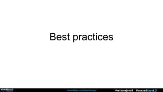voxxeddays.com/luxembourg/ #voxxeddaysLU#retoursJava8
Best practices
 