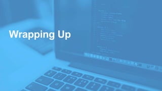 Wrapping Up
 
