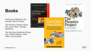 Books
Continuous Delivery (Jez
Humble, David Farley)
The Phoenix Project (Gene
Kim, Kevin Behr, George
Spafford)
The DevOps Handbook (Gene
Kim, Patrick Debois, John
Willis, Jez Humble)
 