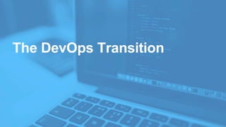 The DevOps Transition
 