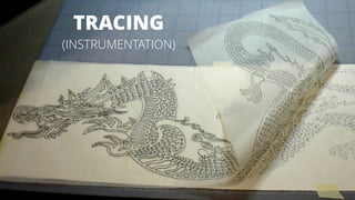 34
TRACING
(INSTRUMENTATION)
 