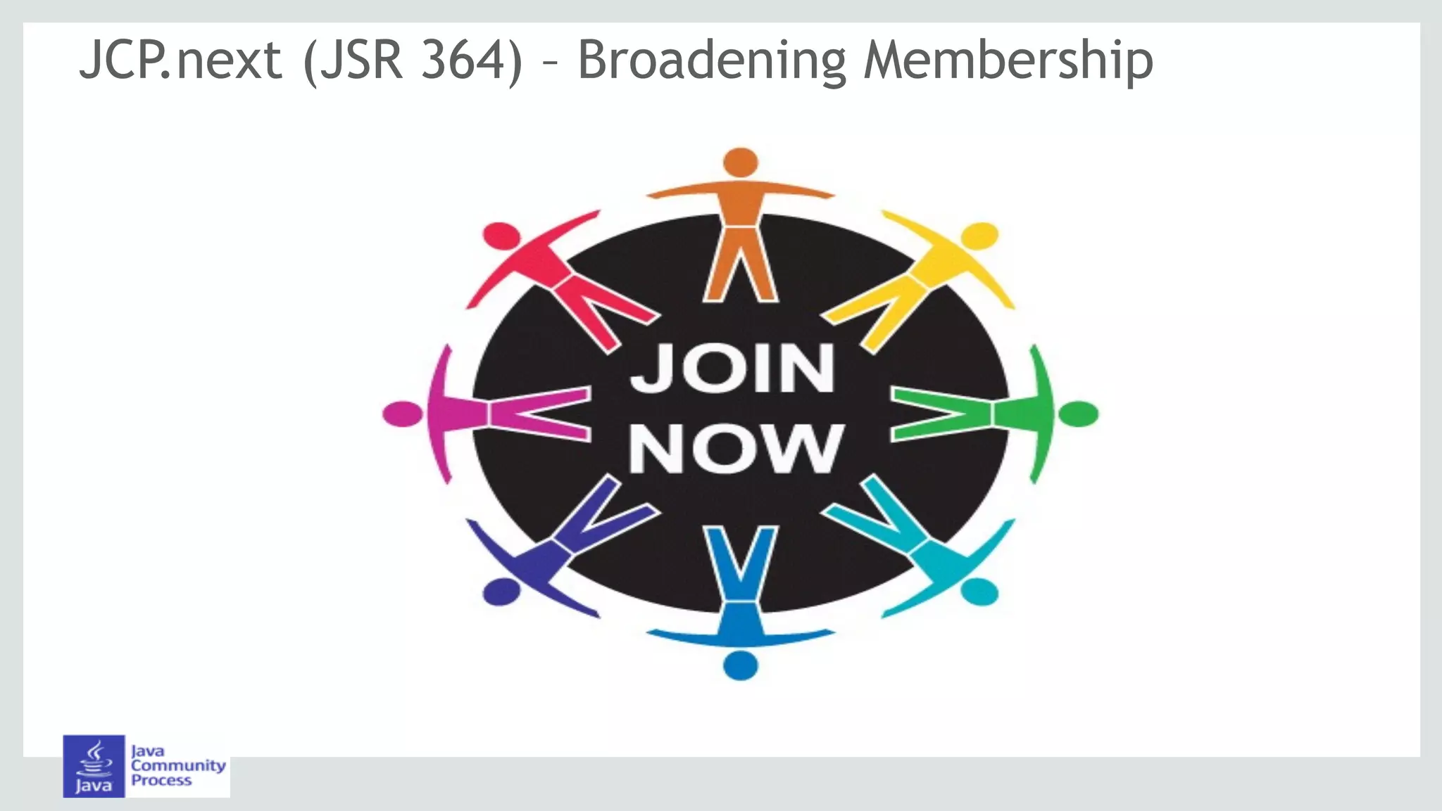 JCP.next (JSR 364) – Broadening Membership
 