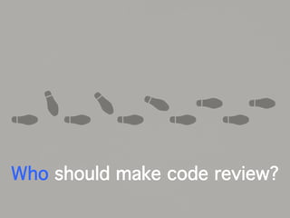 Who should make code review?
 
