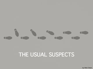 THE USUAL SUSPECTS
by Matt Owen
 