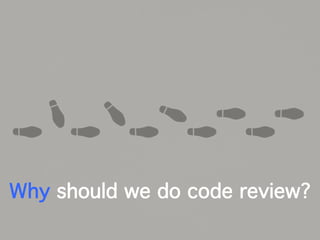 Why should we do code review?
 