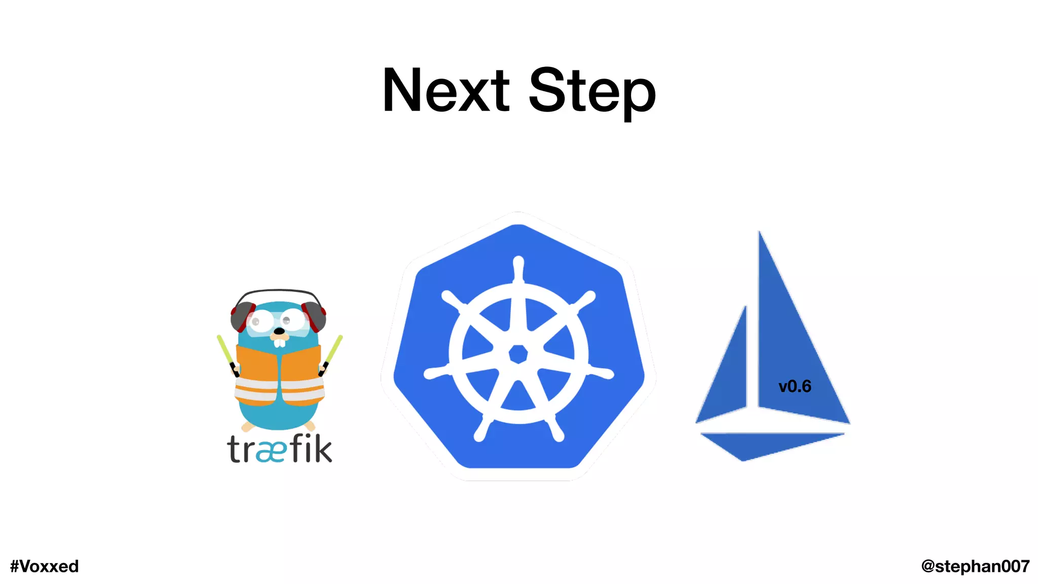 Next Step
@stephan007#Voxxed
v0.6
 