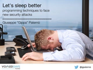 @gpaterno
Giuseppe “Gippa” Paternò
Let's sleep better

programming techniques to face
new security attacks
 