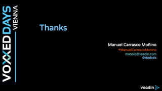 Thanks
Manuel Carrasco Moñino
+ManuelCarrascoMonino
manolo@vaadin.com
@dodotis
 