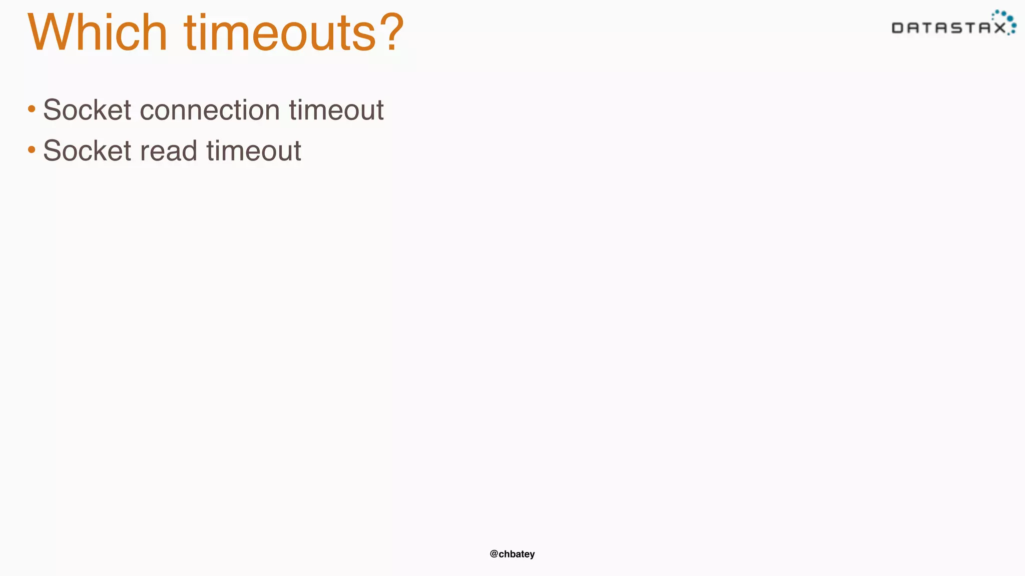 @chbatey
Which timeouts?
• Socket connection timeout
• Socket read timeout
 