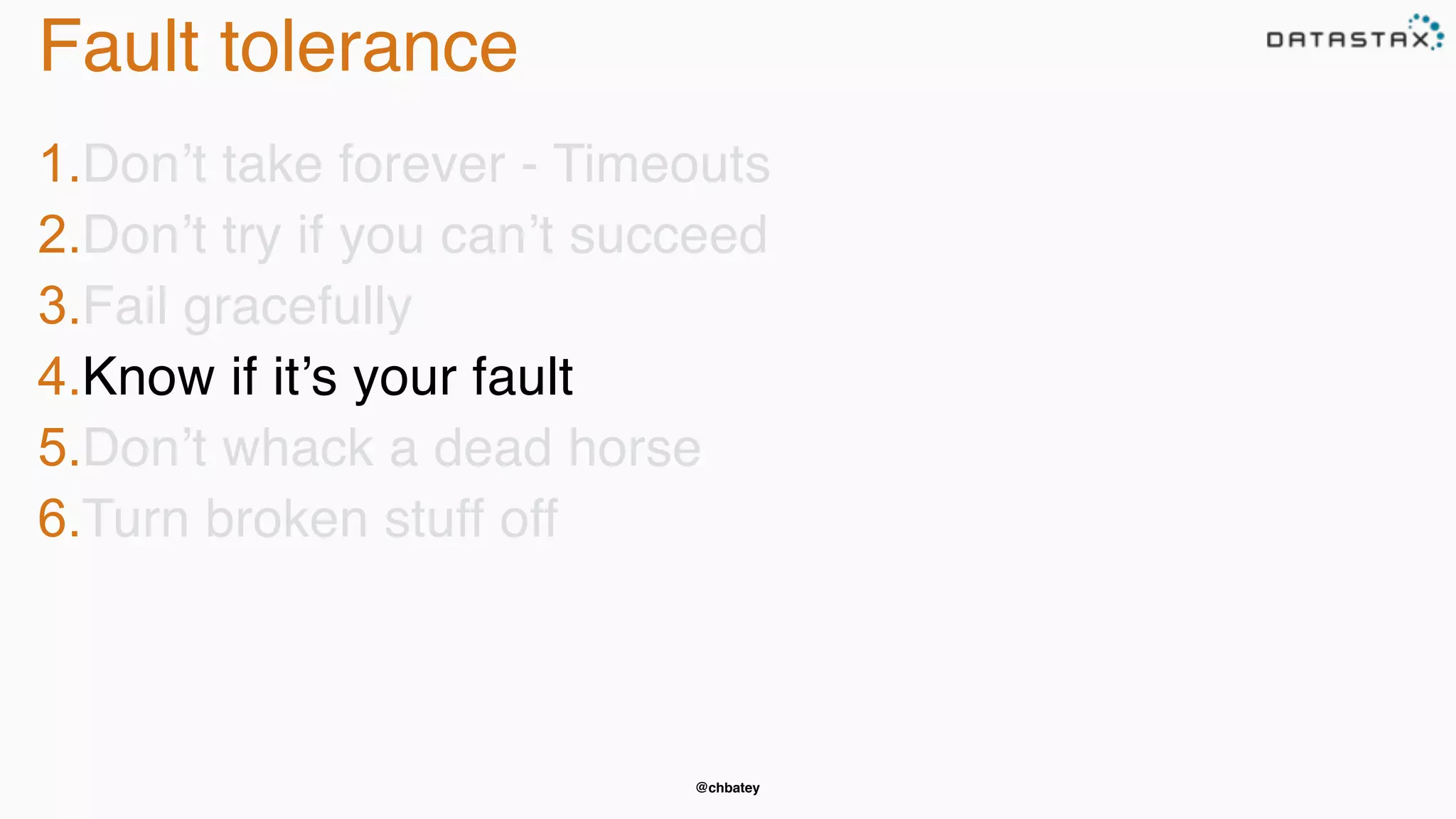 @chbatey
Fault tolerance
1.Don’t take forever - Timeouts
2.Don’t try if you can’t succeed
3.Fail gracefully
4.Know if it’s your fault
5.Don’t whack a dead horse
6.Turn broken stuff off
 