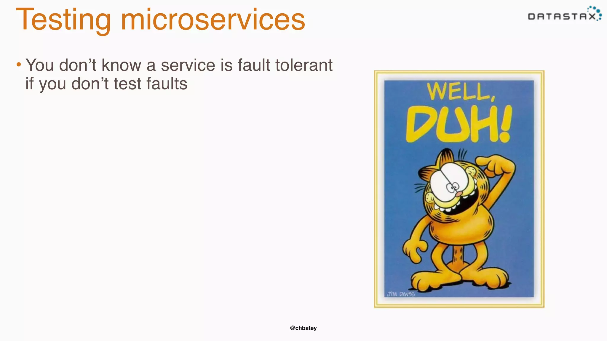 @chbatey
Testing microservices
• You don’t know a service is fault tolerant
if you don’t test faults
 