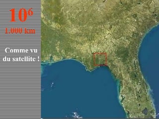 Comme vu du satellite ! 10 6 1.000 km   