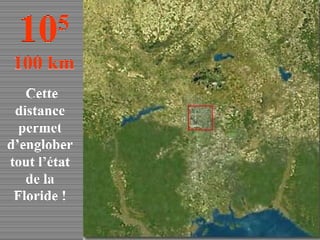 Cette distance permet d’englober tout l’état de la Floride ! 10 5 100 km 