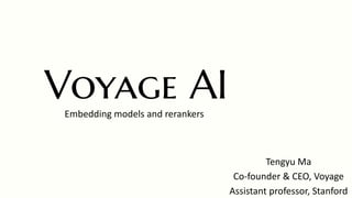 Embedding models and rerankers
Tengyu Ma
Co-founder & CEO, Voyage
Assistant professor, Stanford
 