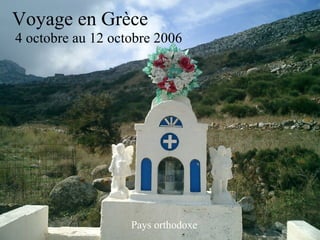 Voyage en Grèce 4 octobre au 12 octobre 2006 Pays orthodoxe 