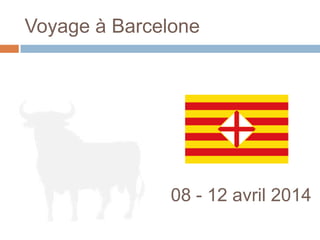 Voyage à Barcelone
08 - 12 avril 2014
 