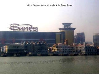 Hôtel Casino Sands et le dock de Pesacdores 