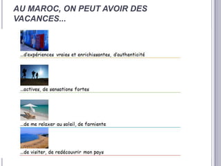 AU MAROC, ON PEUT AVOIR DES
VACANCES...
 