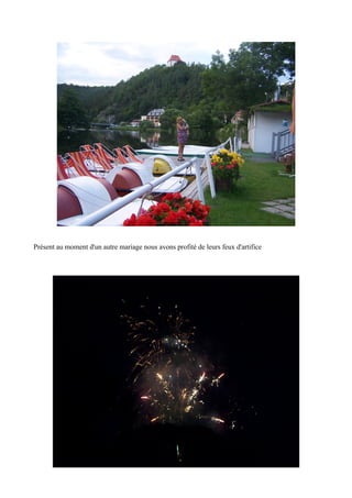 Présent au moment d'un autre mariage nous avons profité de leurs feux d'artifice

 