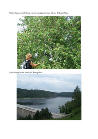 Un arrêt pour cueillette de cerises sauvages et nous faisons de la confiture

Jolie barrage avant d'arrivé à Wernigerole

 