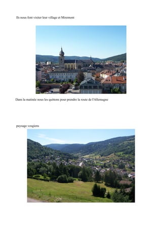 Ils nous font visiter leur village et Miremont

Dans la matinée nous les quittons pour prendre la route de l'Allemagne

paysage vosgiens

 