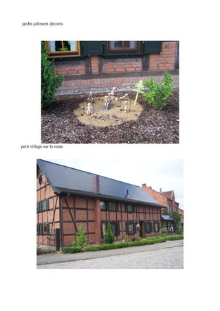 jardin joliment décorés

petit village sur la route

 