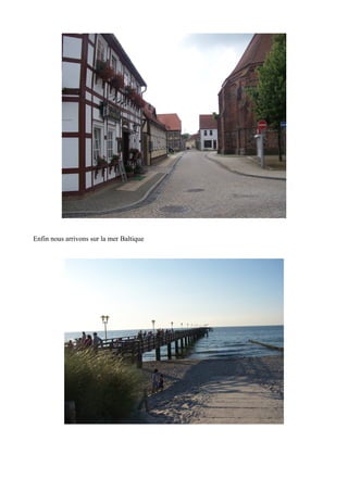 Enfin nous arrivons sur la mer Baltique

 