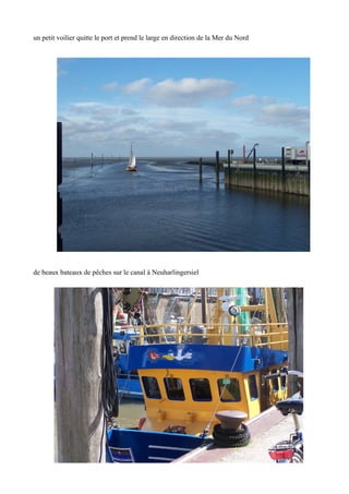 un petit voilier quitte le port et prend le large en direction de la Mer du Nord

de beaux bateaux de pêches sur le canal à Neuharlingersiel

 