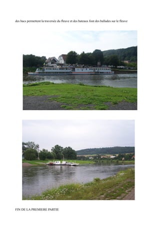 des bacs permettent la traversée du fleuve et des bateaux font des ballades sur le fleuve

FIN DE LA PREMIERE PARTIE

 