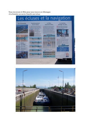 Nous traversons le Rhin pour nous trouver en Allemagne
A la frontière un navire franchit une écluse

 