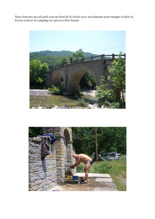 Nous trouvons un joli petit coin au bord de la rivière avec une fontaine pour manger et faire la
lessive et laver le camping car qui en a bien besoin

 