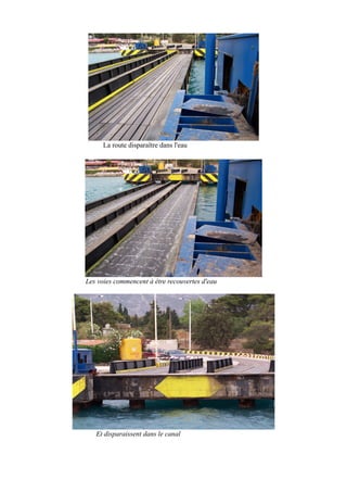 La route disparaître dans l'eau

Les voies commencent à être recouvertes d'eau

Et disparaissent dans le canal

 