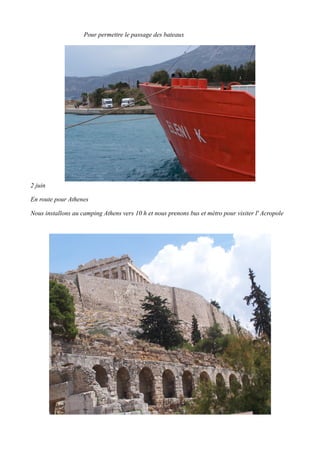 Pour permettre le passage des bateaux

2 juin
En route pour Athenes
Nous installons au camping Athens vers 10 h et nous prenons bus et métro pour visiter l' Acropole

 