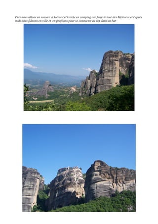 Puis nous allons en scooter et Gérard et Gisèle en camping car faire le tour des Météores et l'après
midi nous flânons en ville et en profitons pour se connecter au net dans un bar

 