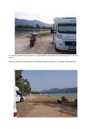 Le 16 juin au matin nous partons au super marcher pour faire des provisions pour la route du
retour
Puis nous finissons notre journée en attendant l'heure du bateau sur la plage d'Igoumenitsa

 