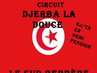 Djerba la Douce  Le Sud Berbère 8J/7N En Demi pension Circuit 