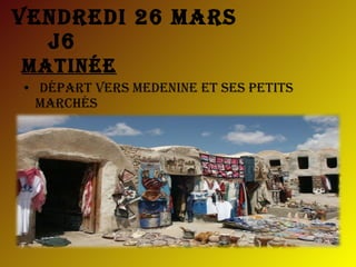 Vendredi 26 mars  j6 Matinée Départ vers Medenine et ses petits marchés 
