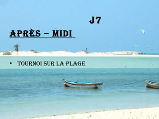 J7 Après – midi  Tournoi sur la plage 