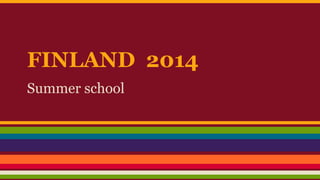 FINLAND 2014
Summer school

 