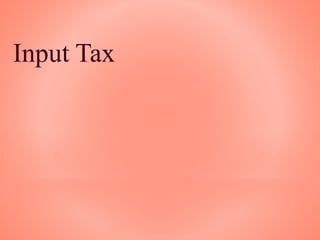 Input Tax
 