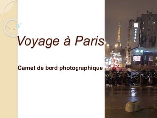 Carnet de bord photographique
Voyage à Paris
 
