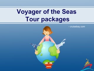 Voyager of the Seas
Tour packages
- cruisebay.com
 
