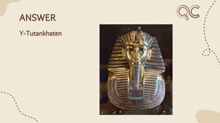 ANSWER
Y-Tutankhaten
 