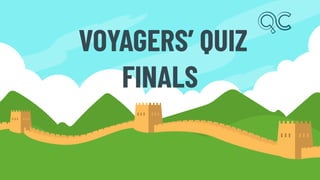 VOYAGERS’ QUIZ
FINALS
 