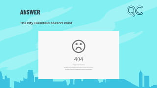 ANSWER
The city Bielefeld doesn't exist
 